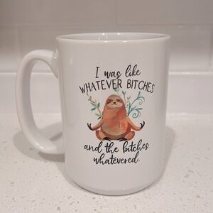 Sloth “I was like whatever b**ches and the b**ches whatevered” Humor Coffee Mug